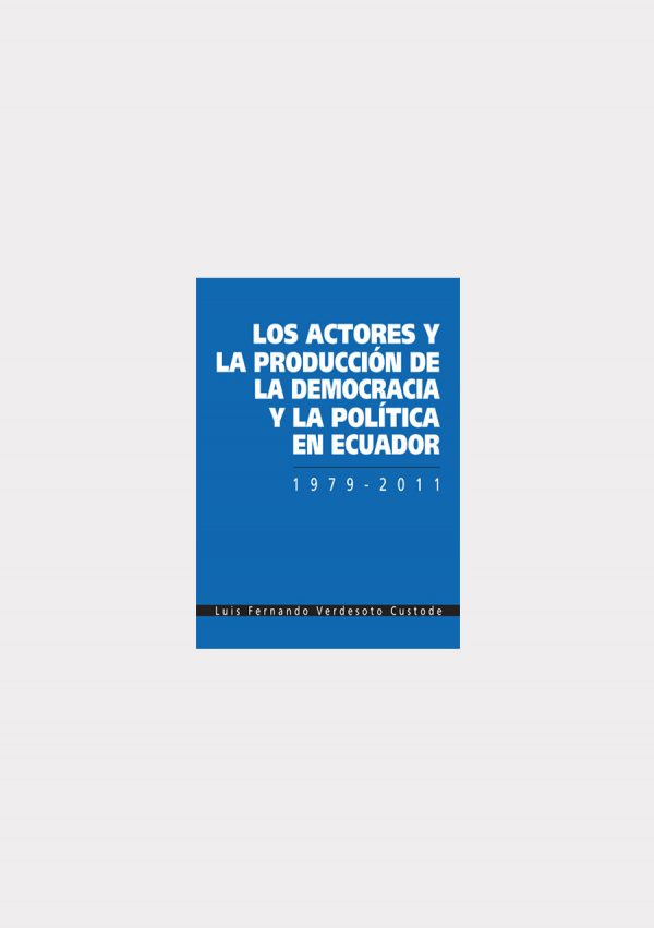 Los actores y la producción de la democracia y la política en Ecuador 1979 2011 out