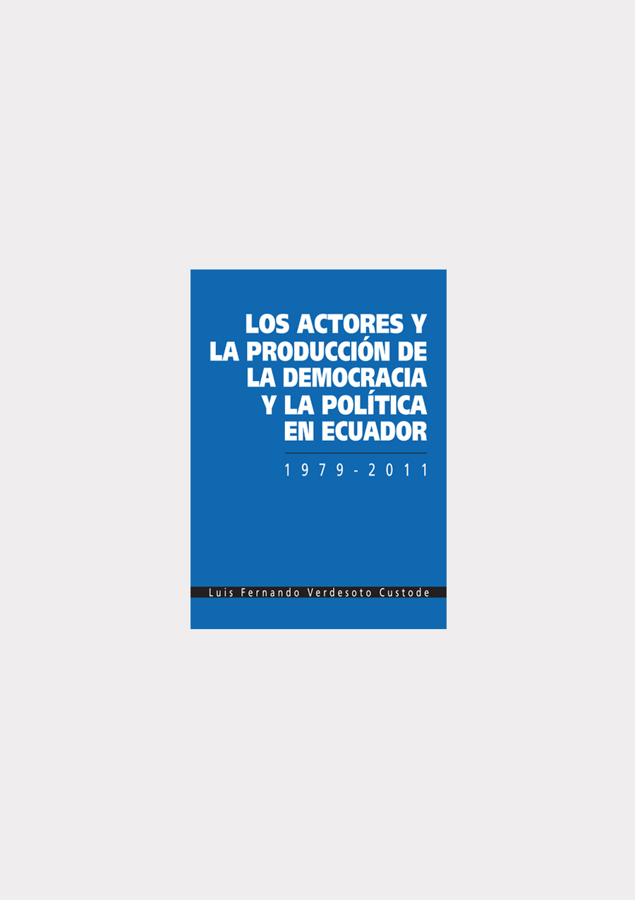 los-actores-y-la-produccion-de-la-democracia-y-la-politica-en-ecuador-1979-2011-out